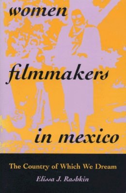 Elissa J. Rashkin - Women Filmmakers in Mexico - 9780292771093 - V9780292771093