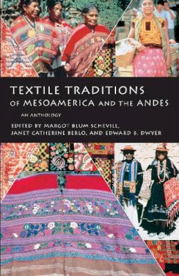 Margot Schevill - Textile Traditions of Mesoamerica and the Andes: An Anthology - 9780292777149 - V9780292777149
