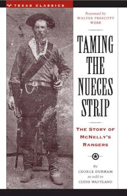 George Durham - Taming the Nueces Strip: The Story of McNelly's Rangers (Texas Classics) - 9780292780484 - KEX0266494