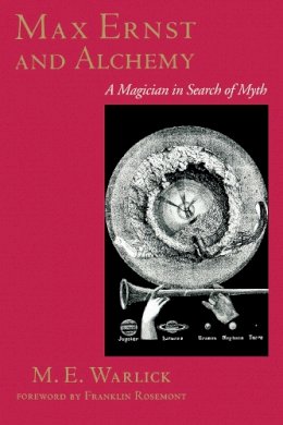 M. E. Warlick - Max Ernst and Alchemy : A Magician in Search of Myth (Surrealist - 9780292791367 - V9780292791367