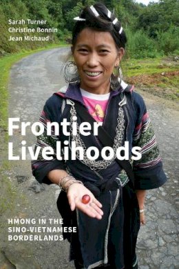 Sarah Turner - Frontier Livelihoods: Hmong in the Sino-Vietnamese Borderlands - 9780295741734 - V9780295741734