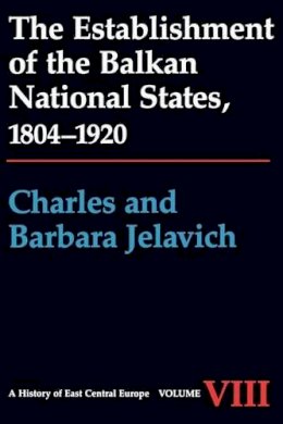 Charles Jelavich - The Establishment of the Balkan National States, 1804-1920 - 9780295964133 - V9780295964133