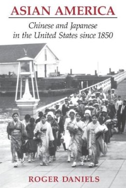 Roger Daniels - Asian America: Chinese and Japanese in the United States since 1850 - 9780295970189 - V9780295970189