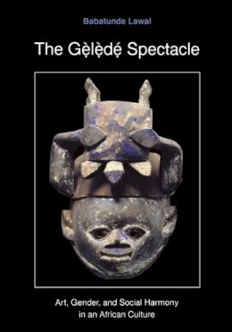 Babatunde Lawal - The Gelede Spectacle: Art, Gender, and Social Harmony in an African Culture - 9780295975993 - V9780295975993