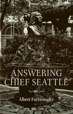 Albert Furtwangler - Answering Chief Seattle - 9780295976334 - V9780295976334