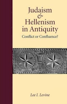 Lee I. Levine - Judaism and Hellenism in Antiquity: Conflict or Confluence? - 9780295976822 - V9780295976822