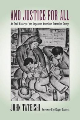 John Tateishi - And Justice for All: An Oral History of the Japanese American Detention Camps - 9780295977850 - V9780295977850