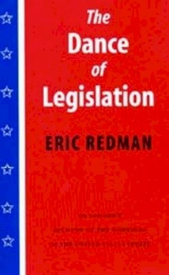 Eric Redman - The Dance of Legislation: An Insider´s Account of the Workings of the United States Senate - 9780295980232 - V9780295980232