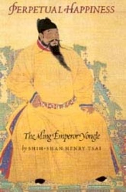 Shih-Shan Henry Tsai - Perpetual Happiness: The Ming Emperor Yongle - 9780295981246 - V9780295981246