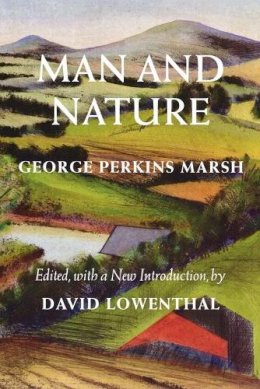 George Perkins Marsh - Man and Nature: Or, Physical Geography as Modified by Human Action - 9780295983165 - V9780295983165