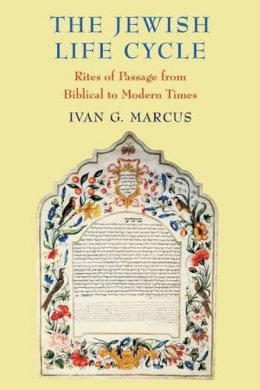 Ivan G. Marcus - The Jewish Life Cycle: Rites of Passage from Biblical to Modern Times - 9780295984414 - V9780295984414