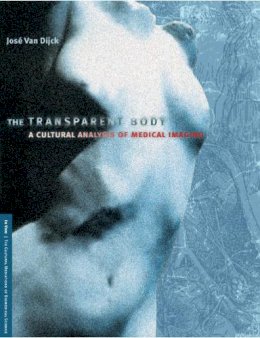 Jose Van Van Dijck - The Transparent Body: A Cultural Analysis of Medical Imaging - 9780295984902 - V9780295984902