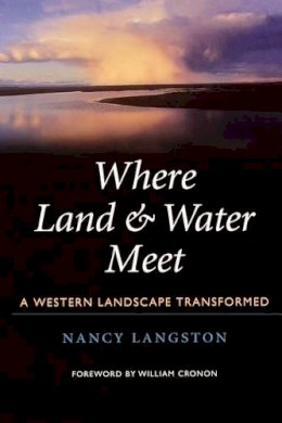 Nancy Langston - Where Land and Water Meet: A Western Landscape Transformed - 9780295984995 - V9780295984995