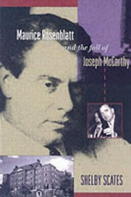 Shelby Scates - Maurice Rosenblatt and the Fall of Joseph McCarthy - 9780295985947 - V9780295985947