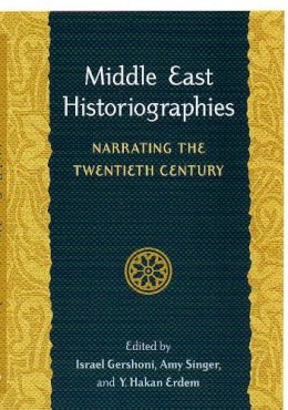 Gershoni - Middle East Historiographies: Narrating the Twentieth Century - 9780295986043 - V9780295986043