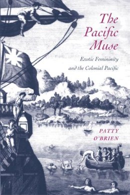 Patricia O’Brien - The Pacific Muse: Exotic Femininity and the Colonial Pacific - 9780295987651 - V9780295987651