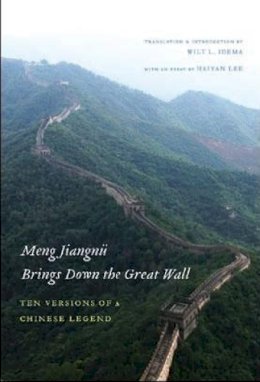 Haiyan Lee - Meng Jiangnü Brings Down the Great Wall: Ten Versions of a Chinese Legend - 9780295987842 - V9780295987842