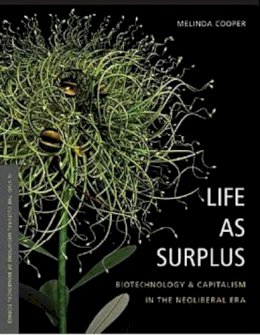 Melinda E. Cooper - Life as Surplus: Biotechnology and Capitalism in the Neoliberal Era - 9780295987910 - V9780295987910