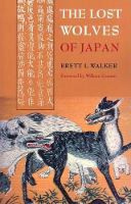 Brett L. Walker - The Lost Wolves of Japan (Weyerhaeuser Environmental Books) - 9780295988146 - V9780295988146