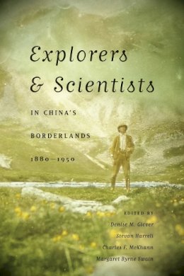 Denise M. Glover - Explorers and Scientists in China's Borderlands, 1880-1950 - 9780295991184 - V9780295991184