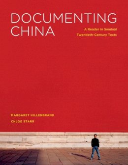 Margaret Hillenbrand - Documenting China: A Reader in Seminal Twentieth-Century Texts (Donald R. Ellegood International Publications) - 9780295991276 - V9780295991276