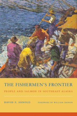 David F. Arnold - The Fishermen's Frontier. People and Salmon in Southeast Alaska.  - 9780295991375 - V9780295991375