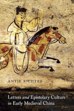 Antje Richter - Letters and Epistolary Culture in Early Medieval China - 9780295992785 - V9780295992785