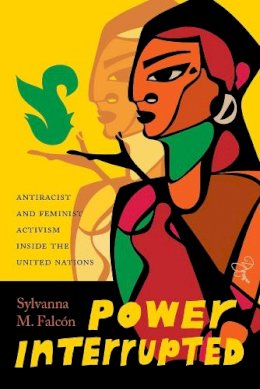 Sylvanna M. Falcón - Power Interrupted: Antiracist and Feminist Activism inside the United Nations (Decolonizing Feminisms) - 9780295995267 - V9780295995267