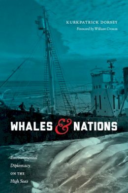 Kurkpatrick Dorsey - Whales and Nations: Environmental Diplomacy on the High Seas (Weyerhaeuser Environmental Books) - 9780295995595 - V9780295995595