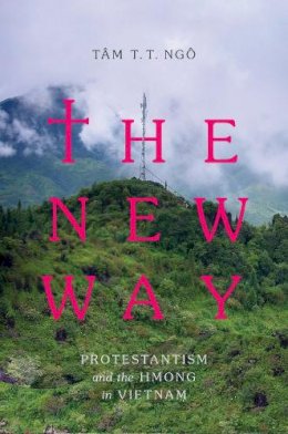 <B>Tâm</b> T. T. <B>Ngô</b> - The New Way. Protestantism and the Hmong in Vietnam.  - 9780295998275 - V9780295998275