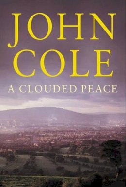 John Cole - A Clouded Peace - 9780297607212 - KSG0006371