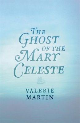 Valerie Martin - The Ghost of the Mary Celeste - 9780297870326 - KTG0005037