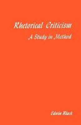 Edwin Black - Rhetorical Criticism: A Study In Method - 9780299075545 - V9780299075545