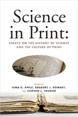  - Science in Print: Essays on the History of Science and the Culture of Print (Print Culture History in Modern America) - 9780299286149 - V9780299286149