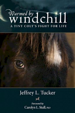 Jeffrey L. Tucker - Warmed by Windchill: A Tiny Colts Fight for Life - 9780299294045 - V9780299294045