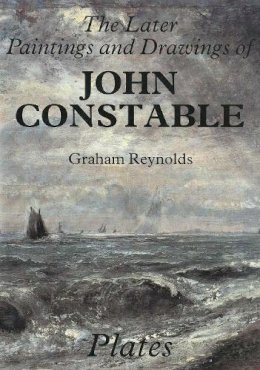 Graham Reynolds - The Later Paintings and Drawings of John Constable - 9780300031515 - V9780300031515