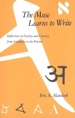 Eric A. Havelock - The Muse Learns to Write: Reflections on Orality and Literacy from Antiquity to the Present - 9780300043822 - V9780300043822