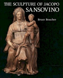 Bruce Boucher - The Sculpture of Jacopo Sansovino - 9780300047592 - V9780300047592