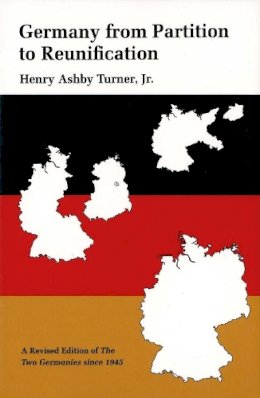 Henry Ashby Turner - Germany from Partition to Reunification: A Revised Edition of The Two Germanies Since 1945 - 9780300053470 - V9780300053470