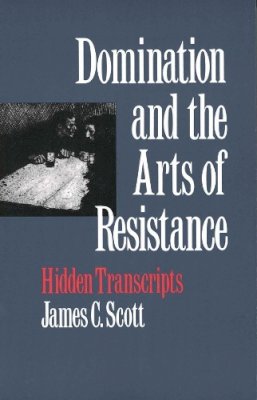 James C. Scott - Domination and the Arts of Resistance - 9780300056693 - V9780300056693