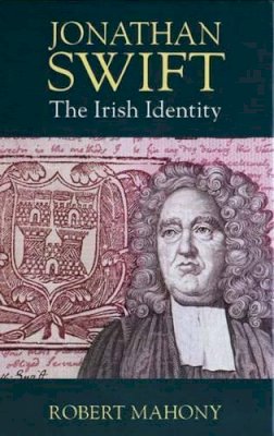 Robert Mahony - Jonathan Swift: The Irish Identity - 9780300063745 - KAC0004395