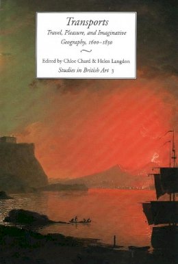 Chloe Chard (Ed.) - Transports: Travel, Pleasure, and Imaginative Geography, 1600-1830 (Studies in British Art) - 9780300063820 - V9780300063820