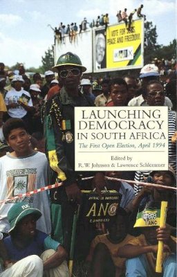R.w. Johnson - Launching Democracy in South Africa: The First Open Election, 1994 - 9780300063912 - V9780300063912
