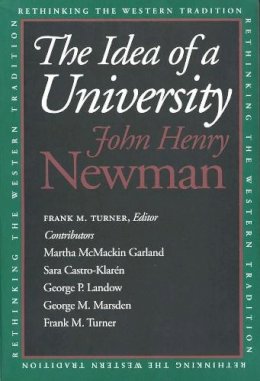 John Henry Newman - The Idea of a University (Rethinking Western Tradition) - 9780300064056 - 9780300064056