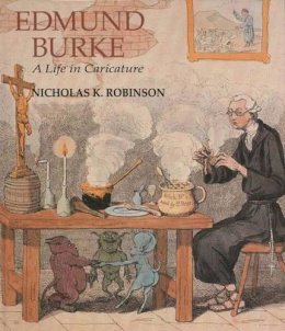 Nicholas K. Robinson - Edmund Burke: A Life in Caricature - 9780300068016 - KHS0037950