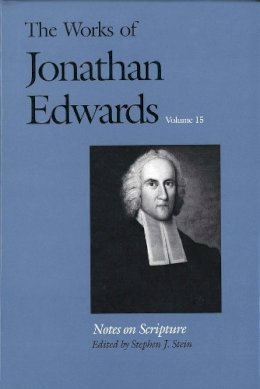 Jonathan Edwards - Notes on Scripture (The Works of Jonathan Edwards Series, Volume 15) (v. 15) - 9780300071986 - V9780300071986