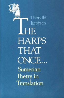 Thorkild Jacobsen - The Harps that Once...: Sumerian Poetry in Translation - 9780300072785 - V9780300072785 Thorkild Jacobsen - The Harps that Once...: Sumerian Poetry in Translation - 9780300072785 - V9780300072785