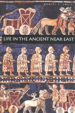 Daniel C. Snell - Life in the Ancient Near East, 3100-332 B.C.E. - 9780300076660 - V9780300076660