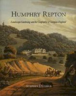 Stephen Daniels - Humphry Repton: Landscape Gardening and the Geography of Georgian England (Paul Mellon Centre for Studies in Britis) - 9780300079647 - 9780300079647