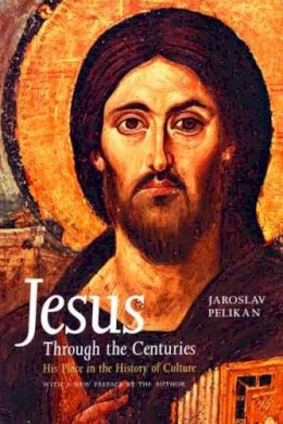 Jaroslav Pelikan - Jesus Through the Centuries - 9780300079876 - V9780300079876